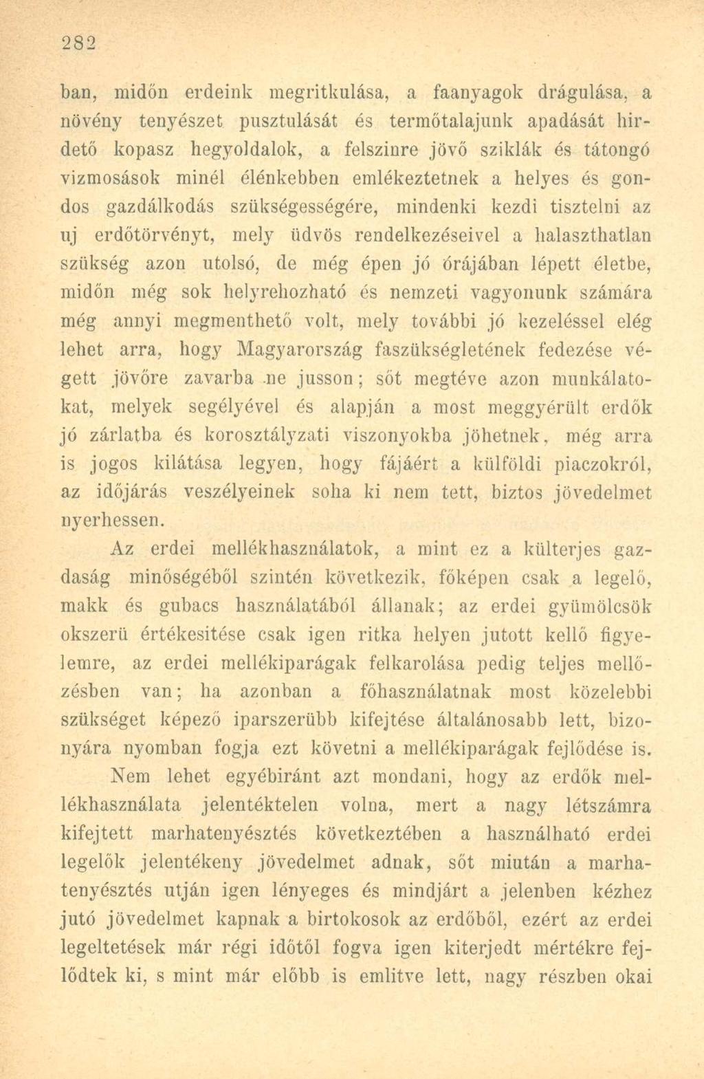 ban, midőn erdeink megritkulása, a faanyagok drágulása, a növény tenyészet pusztulását és termőtalajunk apadását hirdető kopasz hegyoldaluk, a felszínre jövő sziklák és tátongó vízmosások minél