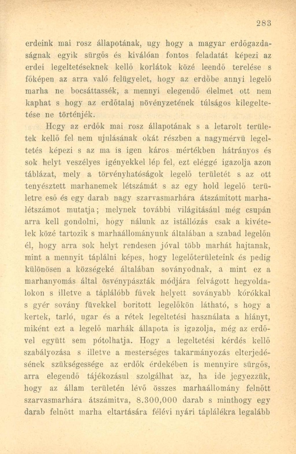 erdeink mai rosz állapotának, ugy hogy a magyar erdőgazdaságnak egyik sürgős és kiválóan fontos feladatát képezi az erdei legeltetéseknek kellő korlátok közé leendő terelése s főképen az arra való