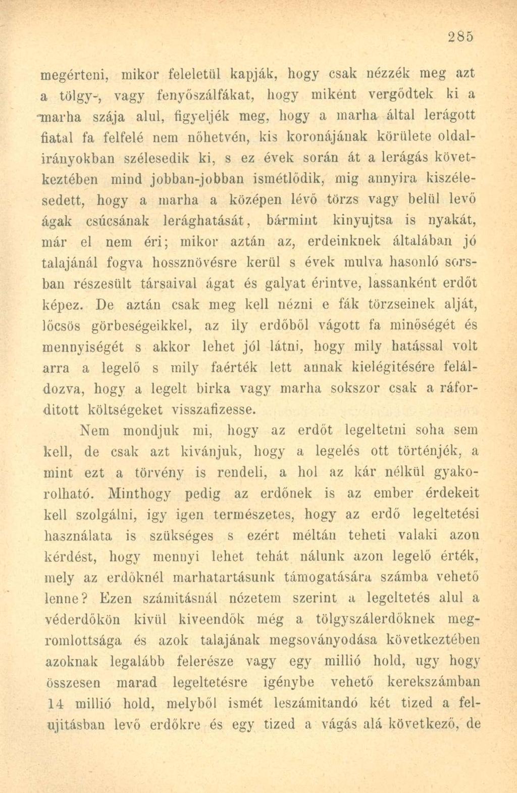 megérteni, mikor feleletül kapják, hogy csak nézzék meg azt a tölgy-, vagy fenyőszálfákat, hogy miként vergődtek ki a marha szája alul, figyeljék meg, hogy a marha által lerágott fiatal fa felfelé