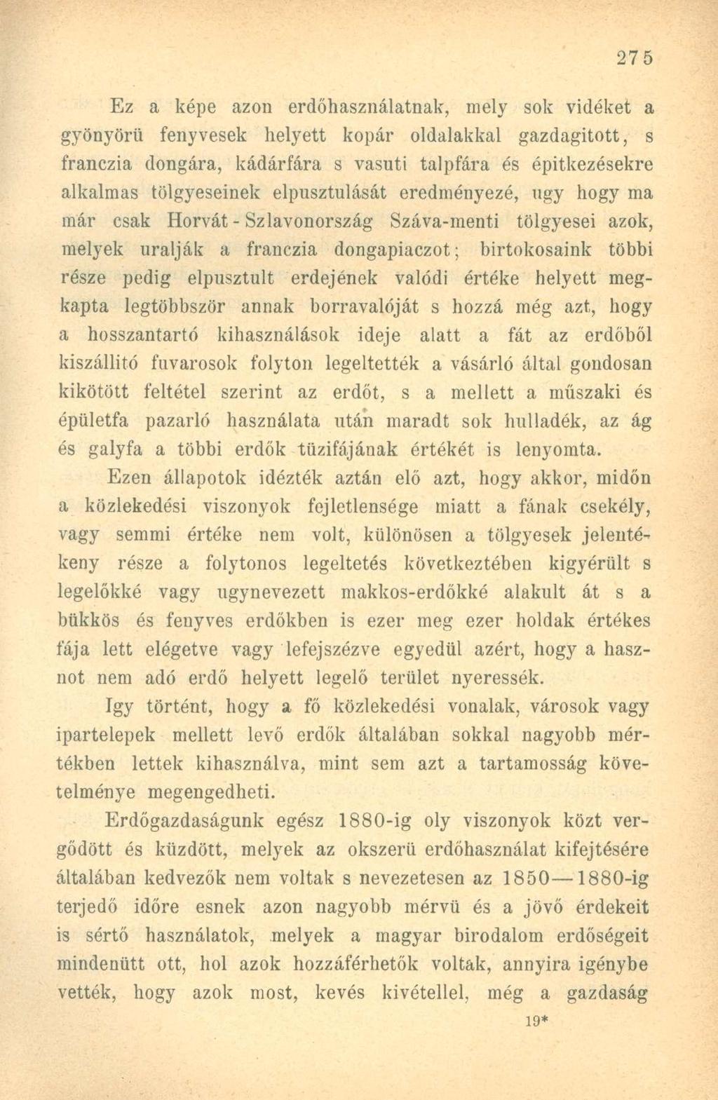 Ez a képe azon erdőhasználatnak, mely sok vidéket a gyönyörű fenyvesek helyett kopár oldalakkal gazdagított, s franczia dongára, kádár fára s vasúti talpfára és építkezésekre alkalmas tölgyeseinek