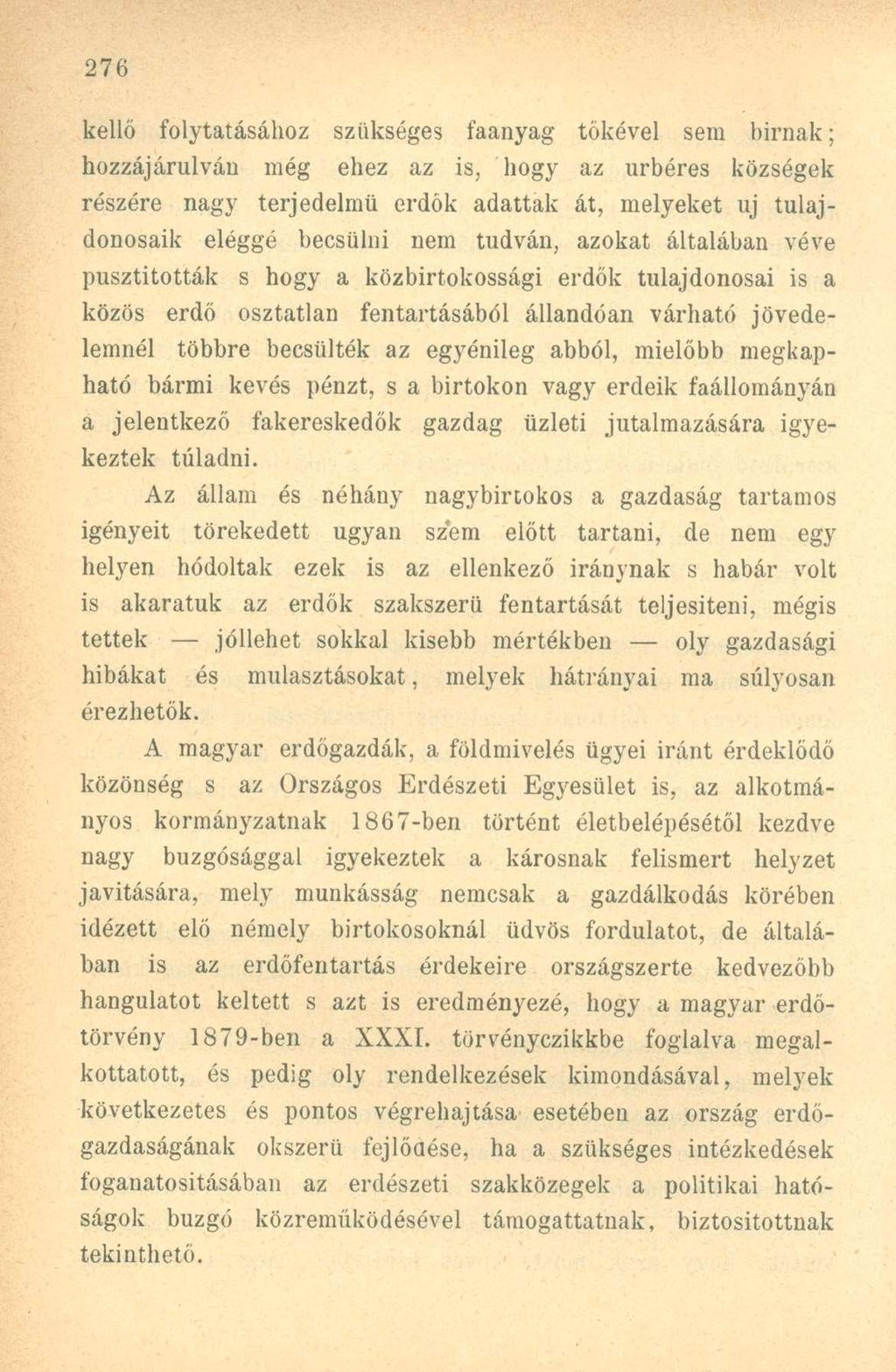 kellő folytatásához szükséges faanyag tőkével sem birnak; hozzájárulván még ehez az is, hogy az úrbéres községek részére nagy terjedelmű erdők adattak át, melyeket uj tulajdonosaik eléggé becsülni