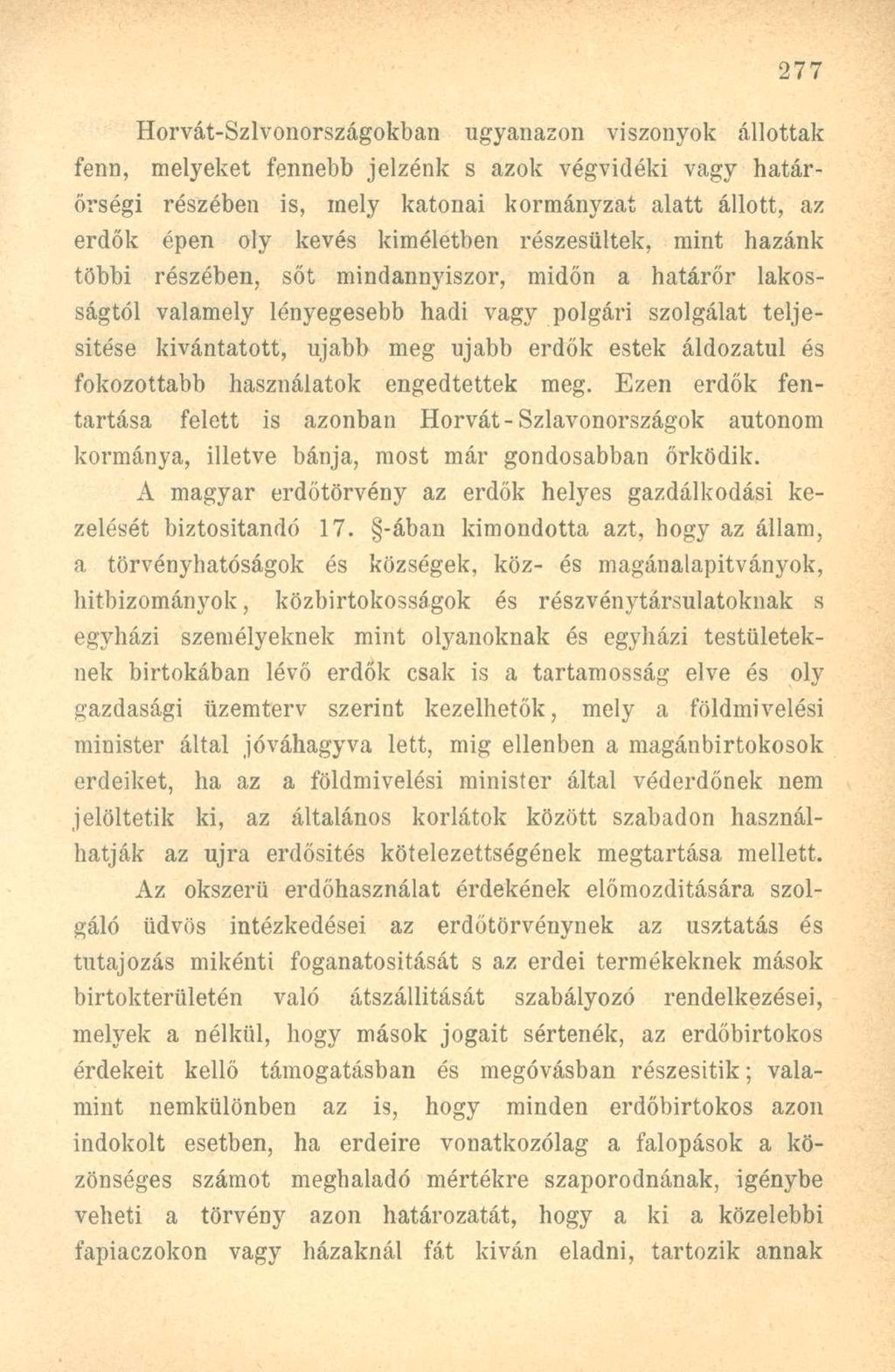 Horvát-Szlvonországokban ugyanazon viszonyok állottak fenn, melyeket fennebb jelzénk s azok végvidéki vagy határőrségi részében is, mely katonai kormányzat alatt állott, az erdők épen oly kevés