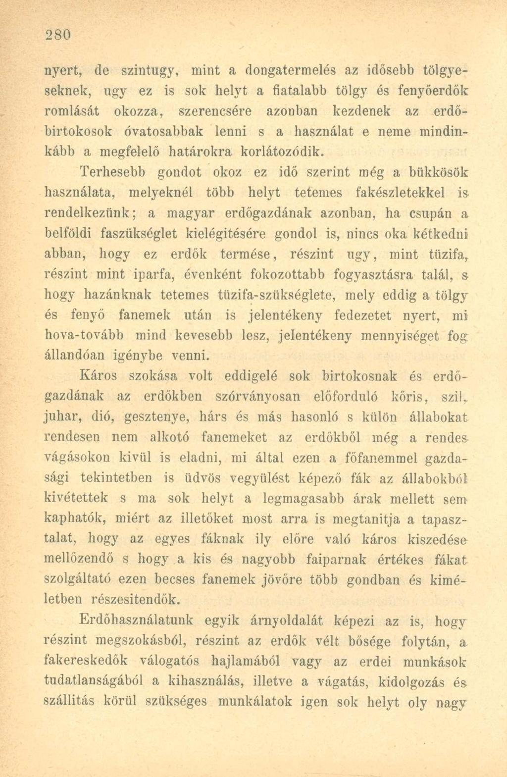 nyert, de szintúgy, mint a dongatermelés az idősebb tölgyeseknek, ugy ez is sok helyt a fiatalabb tölgy és fenyőerdők romlását okozza, szerencsére azonban kezdenek az erdőbirtokosok óvatosabbak Tenni
