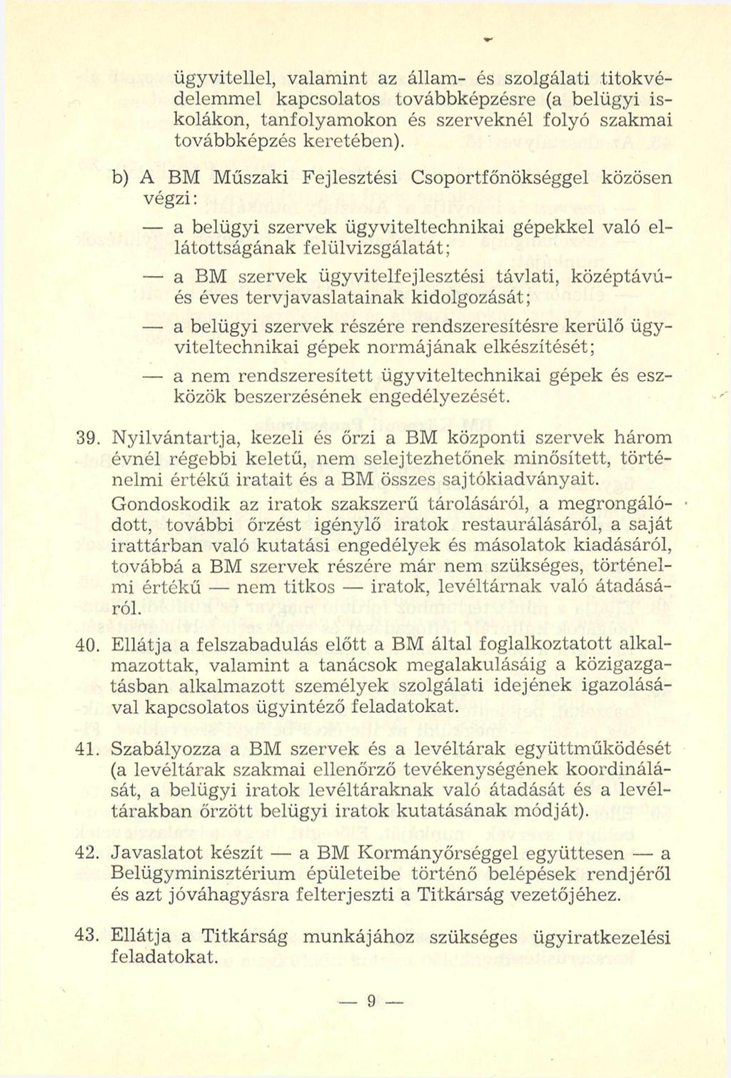 ügyvitellel, valamint az állam- és szolgálati titokvédelemmel kapcsolatos továbbképzésre (a belügyi iskolákon, tanfolyamokon és szerveknél folyó szakmai továbbképzés keretében).