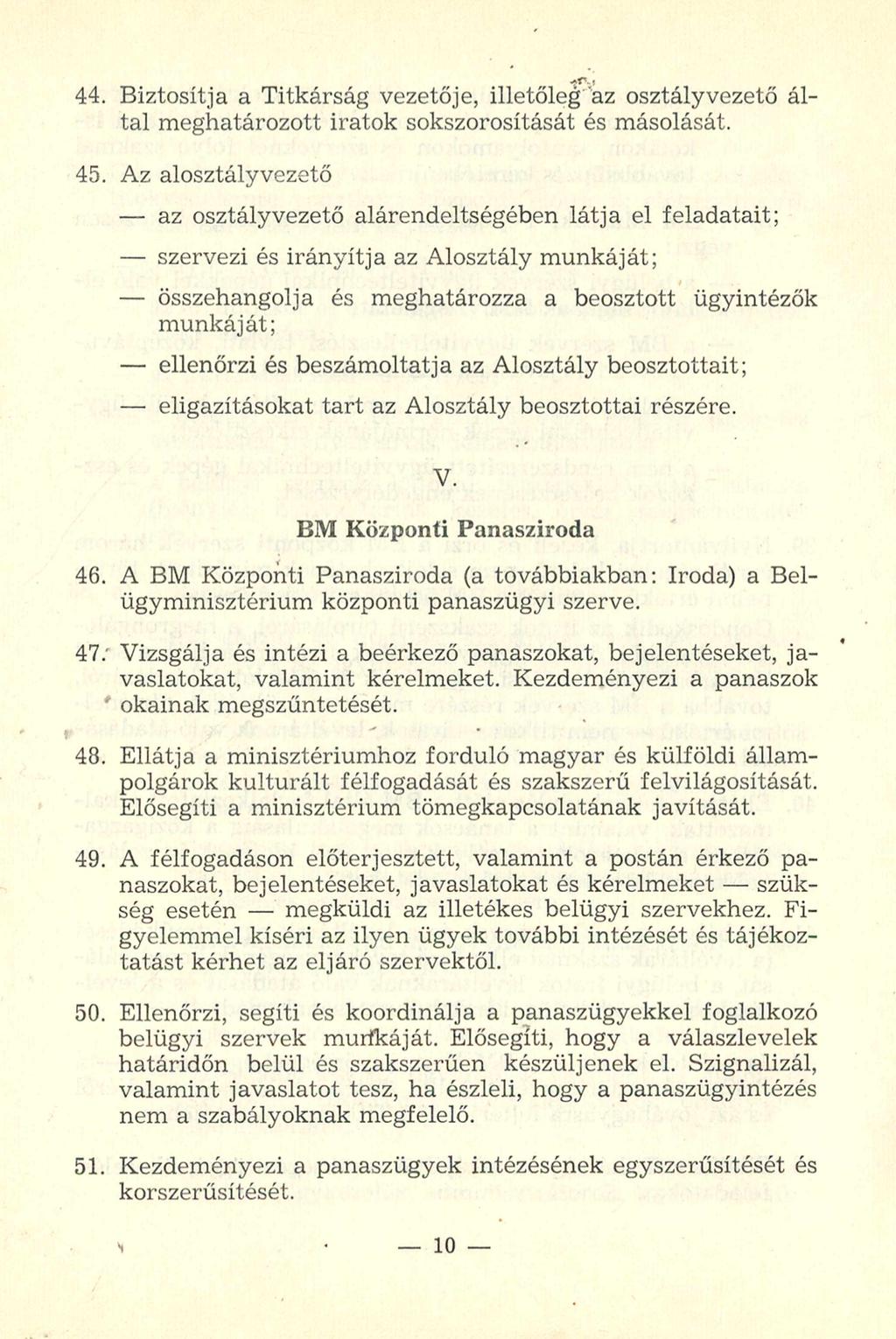 44. Biztosítja a Titkárság vezetője, illetőleg az osztályvezető által meghatározott iratok sokszorosítását és másolását. 45.