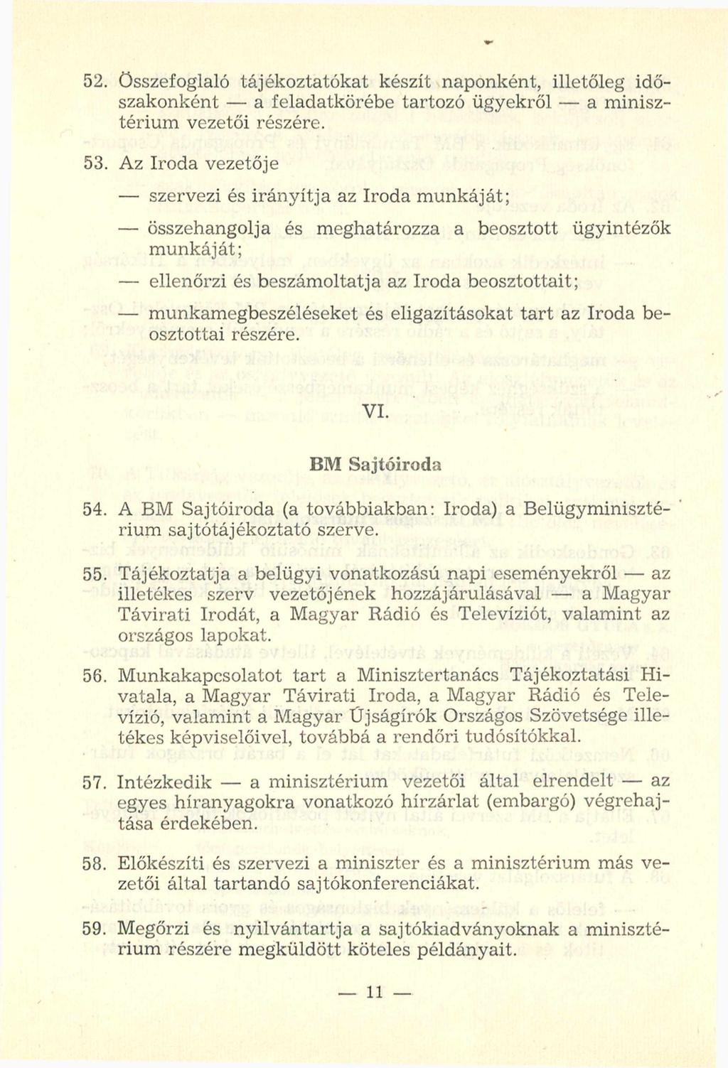 52. Összefoglaló tájékoztatókat készít naponként, illetőleg időszakonként - a feladatkörébe tartozó ügyekről - a minisztérium vezetői részére. 53.