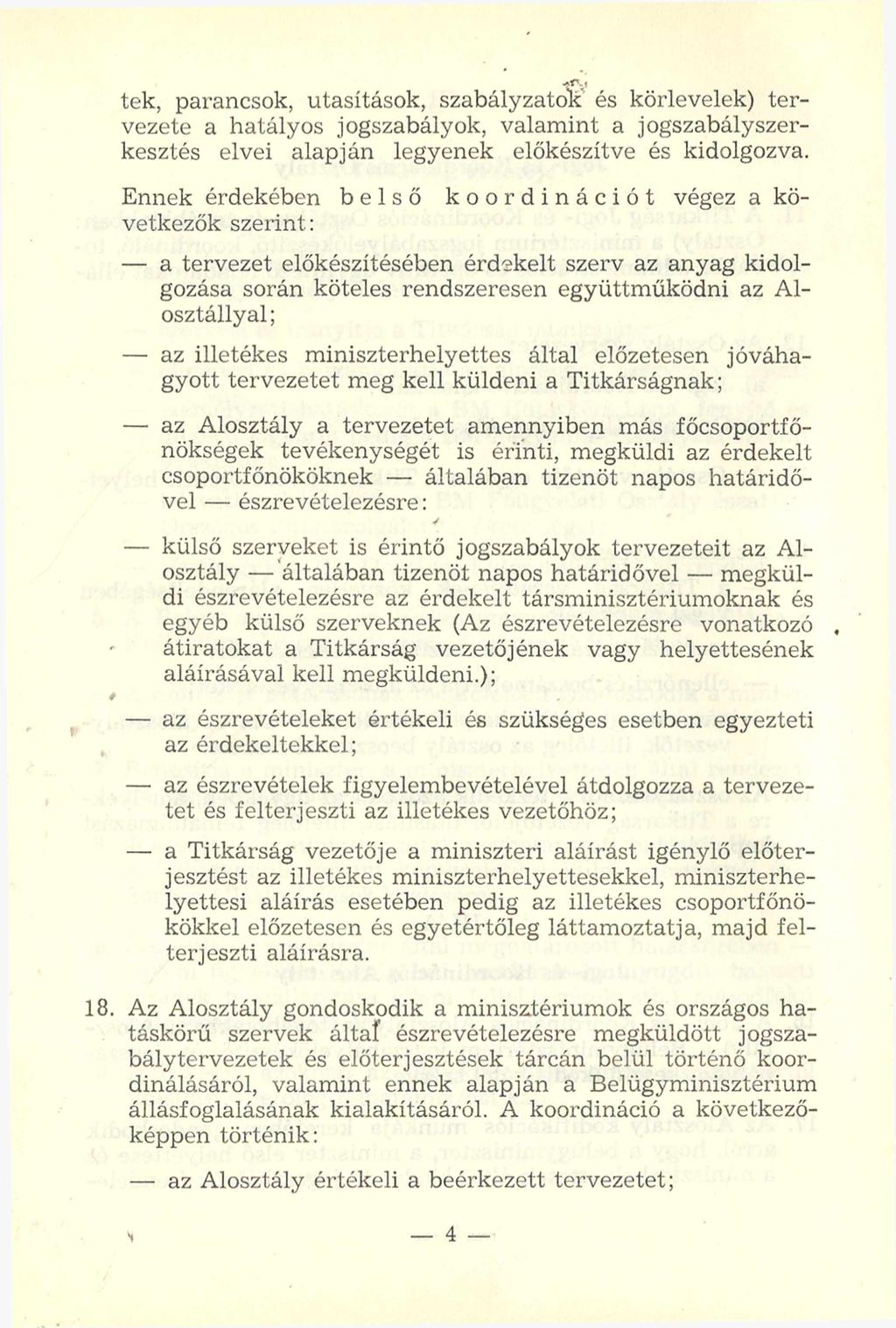 tek, parancsok, utasítások, szabályzatok és körlevelek) tervezete a hatályos jogszabályok, valamint a jogszabályszerkesztés elvei alapján legyenek előkészítve és kidolgozva.