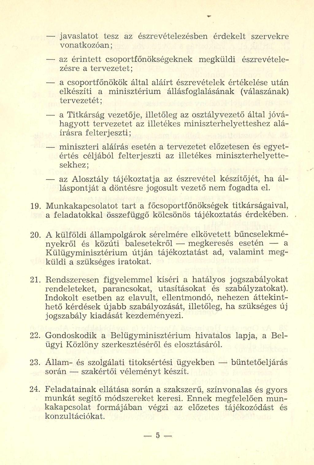 - javaslatot tesz az észrevételezésben érdekelt szervekre vonatkozóan; - az érintett csoportfőnökségeknek megküldi észrevételezésre a tervezetet; - a csoportfőnökök által aláírt észrevételek