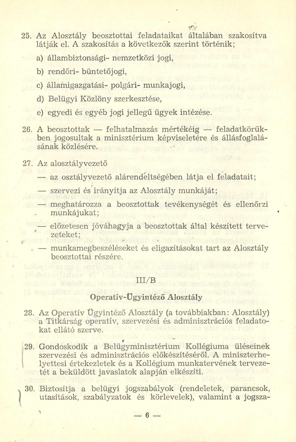 25. Az Alosztály beosztottai feladataikat általában szakosítva látják el.