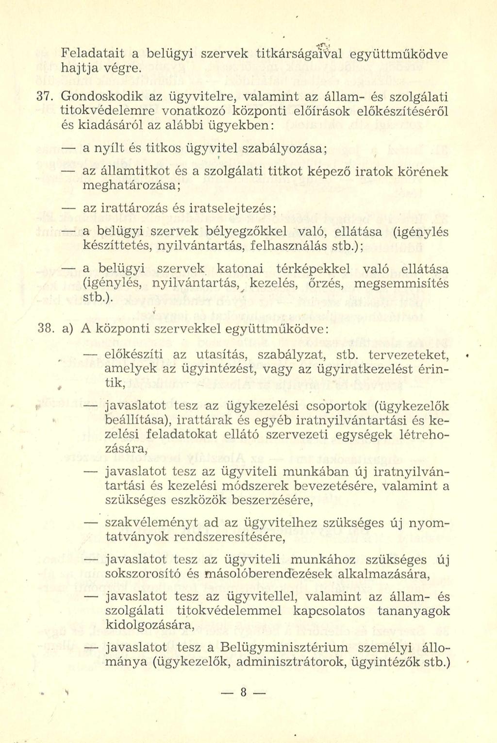 Feladatait a belügyi szervek titkárságaival együttműködve hajtja végre. 37.