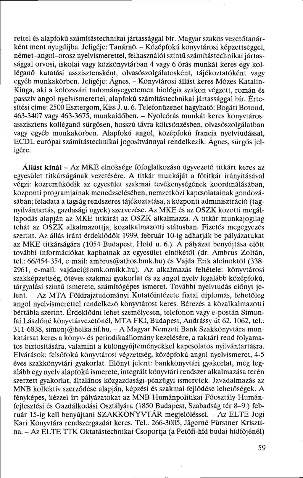 réttel és alapfokú számítástechnikai jártassággal bír. Magyar szakos vezetőtanárként ment nyugdíjba. Jeligéje: Tanárnő.