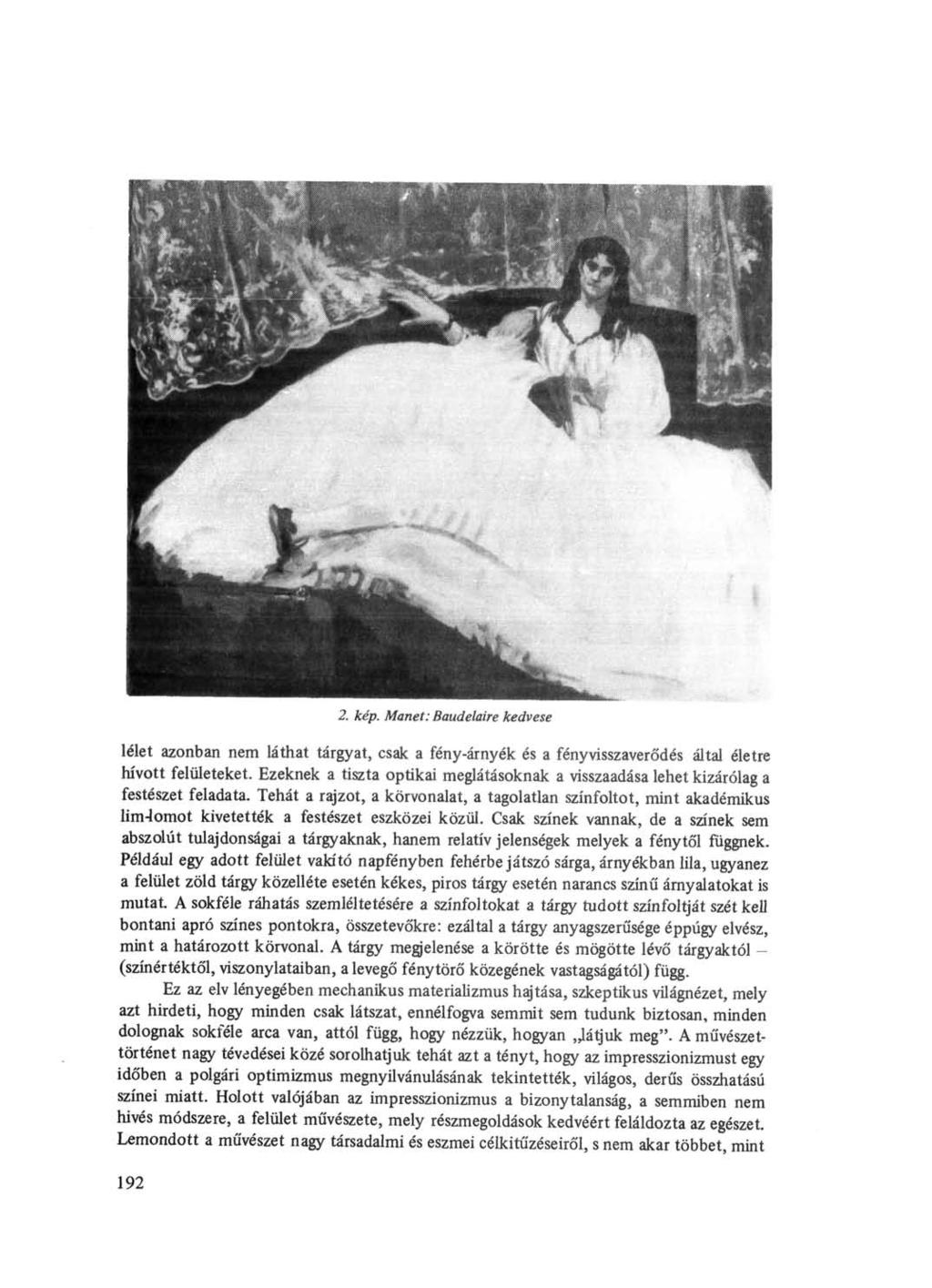 2. kép. Manet: Baudelaire kedvese lelet azonban nem láthat tárgyat, csak a fény-árnyék és a fényvisszaverődés által életre hívott felületeket.