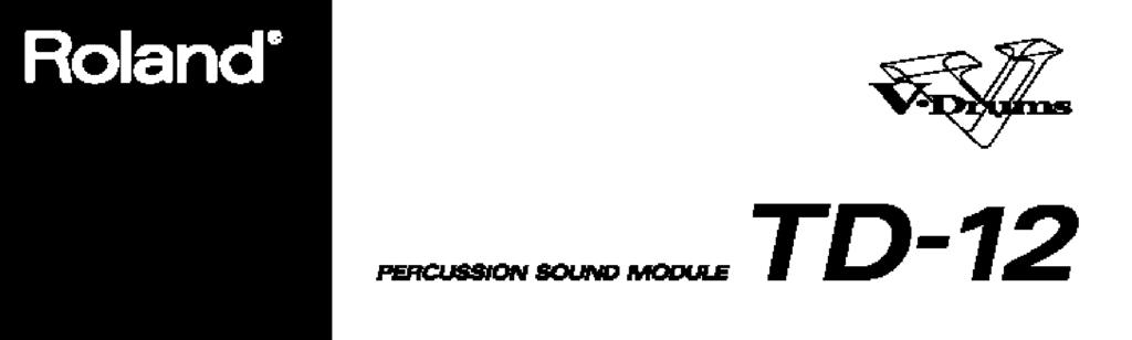 Használati utasítás Köszönjük, hogy a Roland TD-12 Percussion hangmodulra esett a választása.