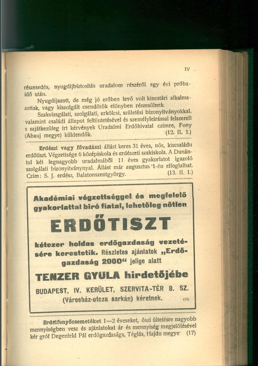 részesedés, nyugdíjbiztosítás uradalom részéről egy évi próbaidő után. Nyugdíjazott, de még jó erőben levő volt kincstári alkalmazottak, vagy kiszolgált csendőrök előnyben részesülnek.