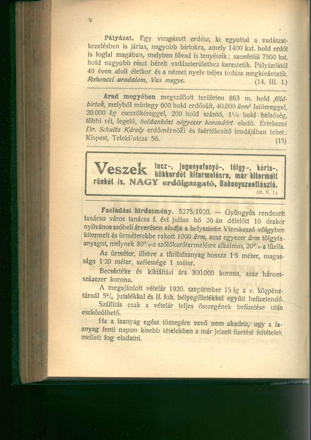 Pályázat. Egy vizsgázott erdész, ki egyúttal a vadászatkezelésben is jártas, nagyobb birtokra, amely 1400 kat. hold erdőt is íoglal magában, melyben fővad is tenyészik; azonfelül 7500 kat.