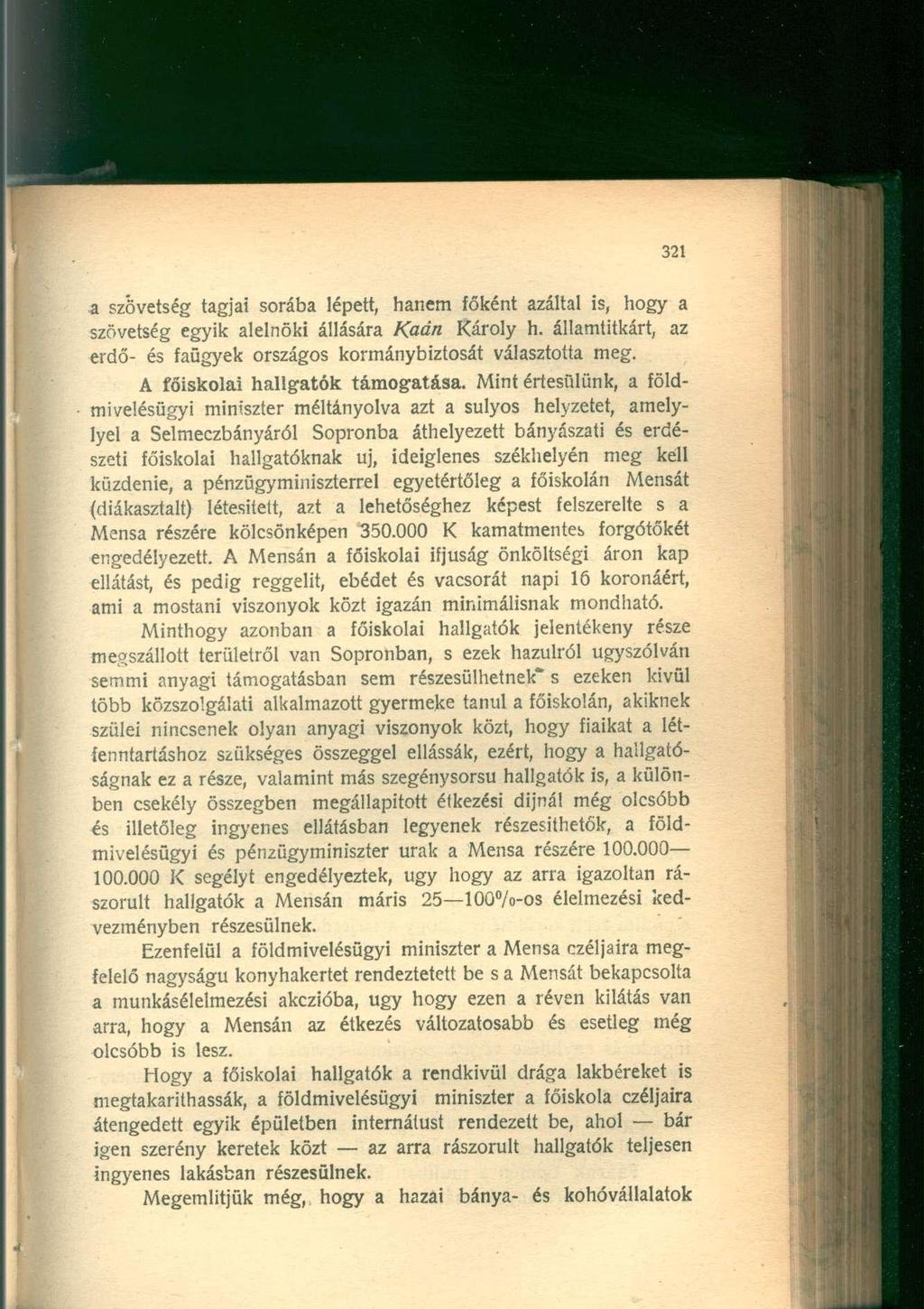 a szövetség tagjai sorába lépett, hanem főként azáltal is, hogy a szövetség egyik alelnöki állására Kaán Károly h. államtitkárt, az erdő- és faügyek országos kormánybiztosát választotta meg.