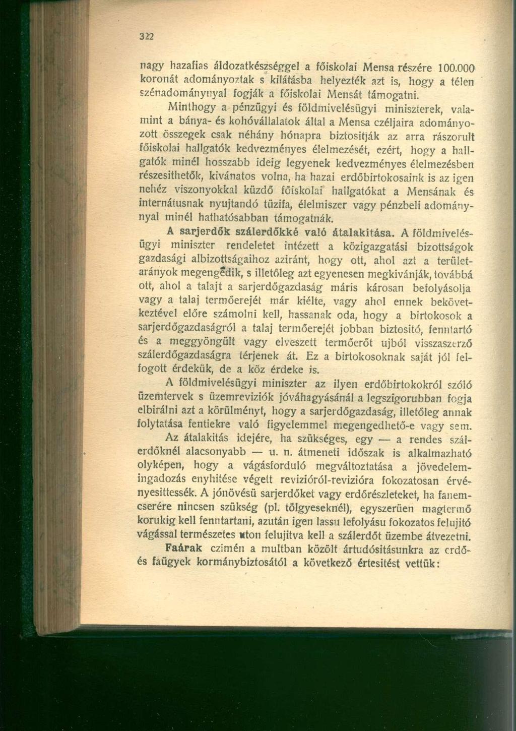 nagy hazafias áldozatkészséggel a főiskolai Mensa részére 100.000 koronát adományoztak s kilátásba helyezték azt is, hogy a télen szénadománynyal fogják a főiskolai Mensát támogatni.