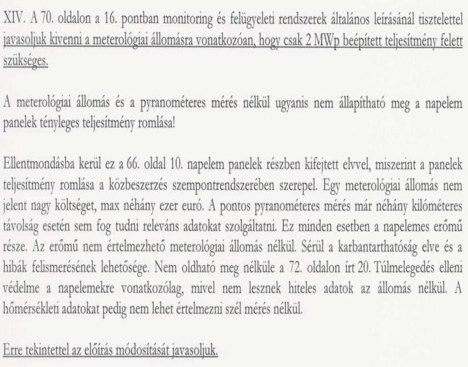A javasolt módosítást nem tudjuk figyelembe venni tekintettel arra, hogy az inverter gyártójára vonatkozóan a hazai gyártói képviselet, szerviz és oktatás előírása versenykorlátozó hatású lenne. 14.