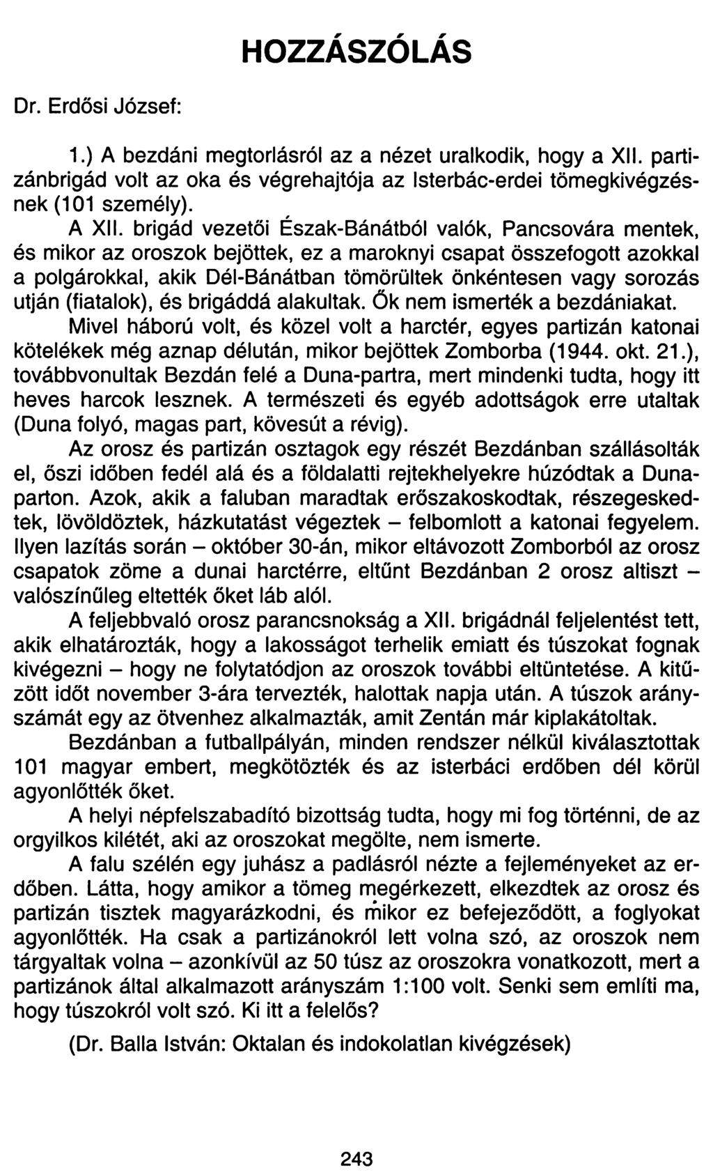 HOZZÁSZÓLÁS Dr. Erdősi József: 1.) A bezdáni megtorlásról az a nézet uralkodik, hogy a XII. partizánbrigád volt az oka és végrehajtója az Isterbác-erdei tömegkivégzésnek (101 személy). A XII.