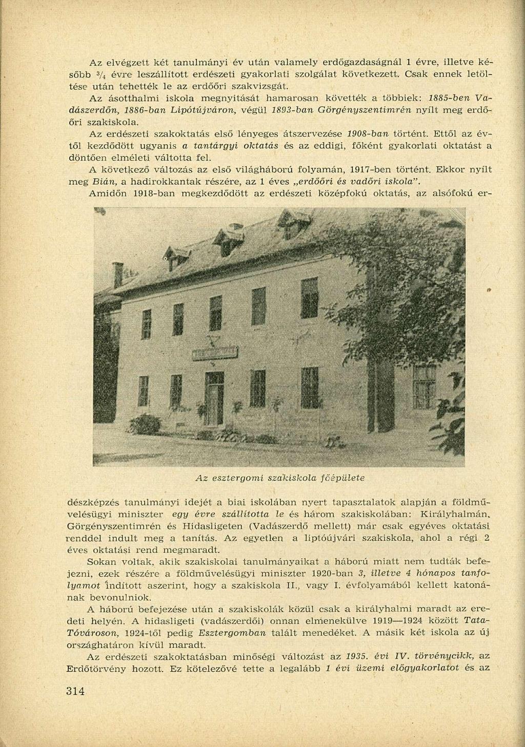 Az elvégzett két tanulmányi év után valamely erdőgazdaságnál 1 évre, illetve később 3 / i évre leszállított erdészeti gyakorlati szolgálat következett.