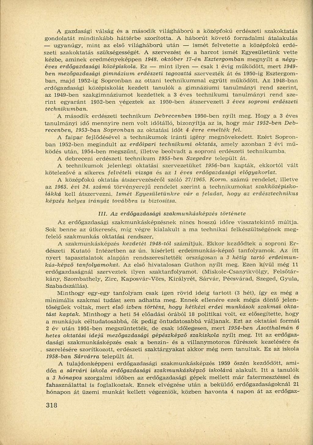 A gazdasági válság és a második világháború a középfokú erdészeti szakoktatás gondolatát mindinkább háttérbe szorította.