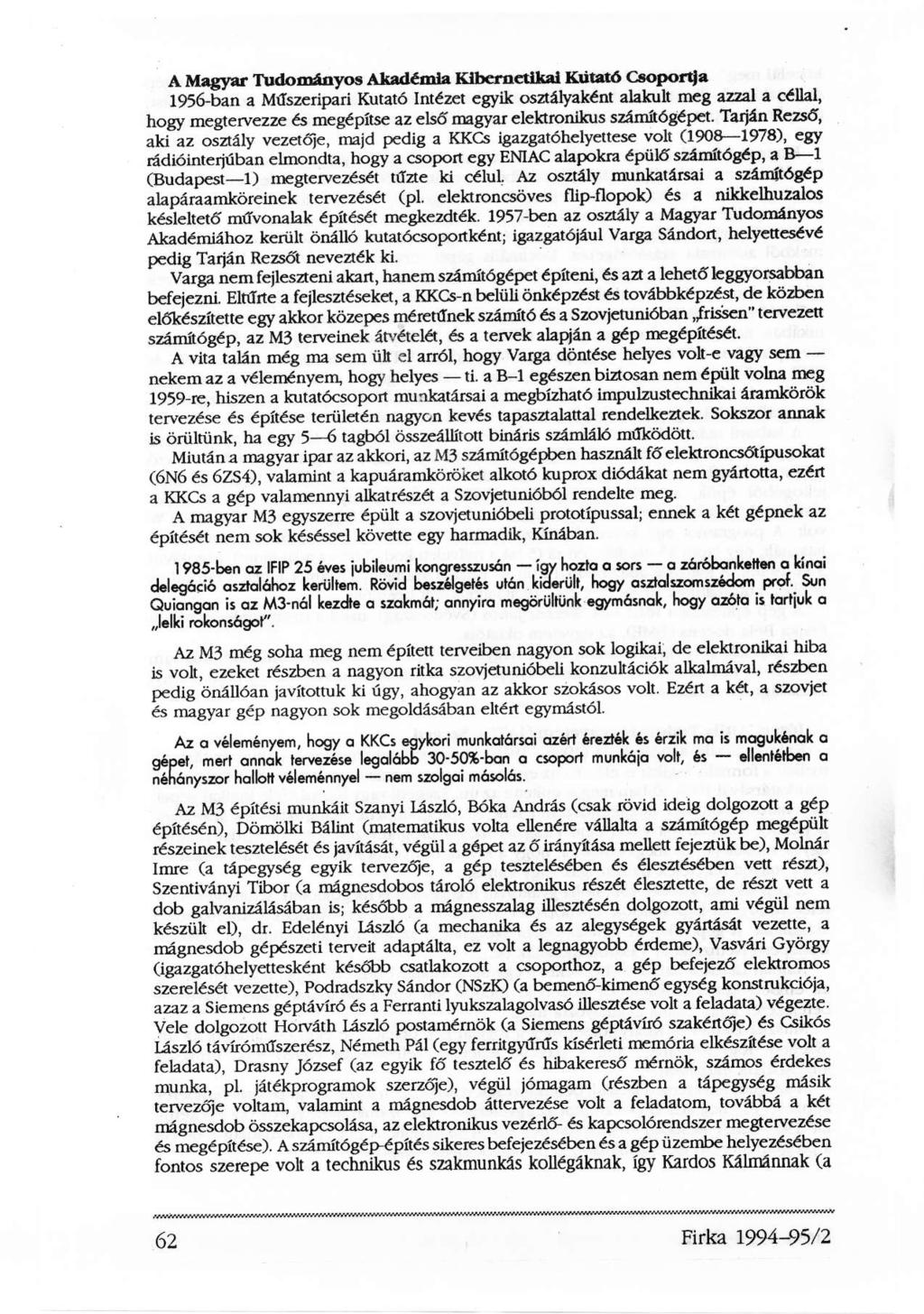 A Magyar Tudományos Akadémia Kibernetikai Kutató Csoportja 1956-ban a Műszeripari Kutató Intézet egyik osztályaként alakult meg azzal a céllal, hogy megtervezze és megépítse az első magyar