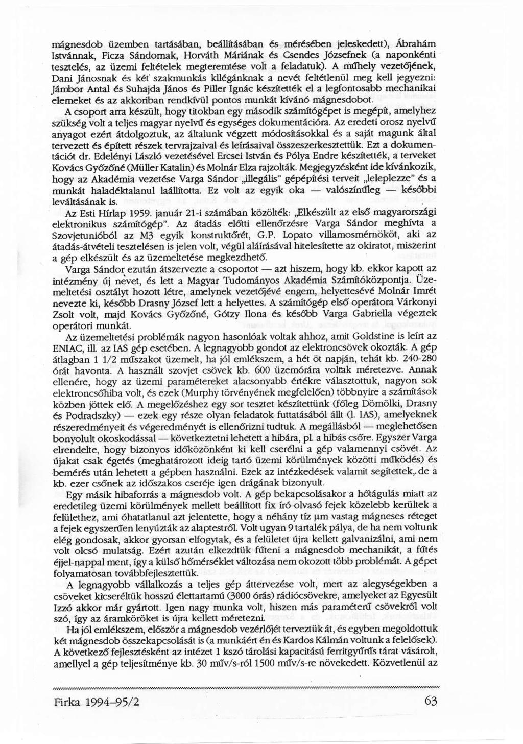 mágnesdob üzemben tartásában, beállításában és mérésében jeleskedett), Ábrahám Istvánnak, Ficza Sándornak, Horváth Máriának és Csendes Józsefnek (a naponkénti tesztelés, az üzemi feltételek