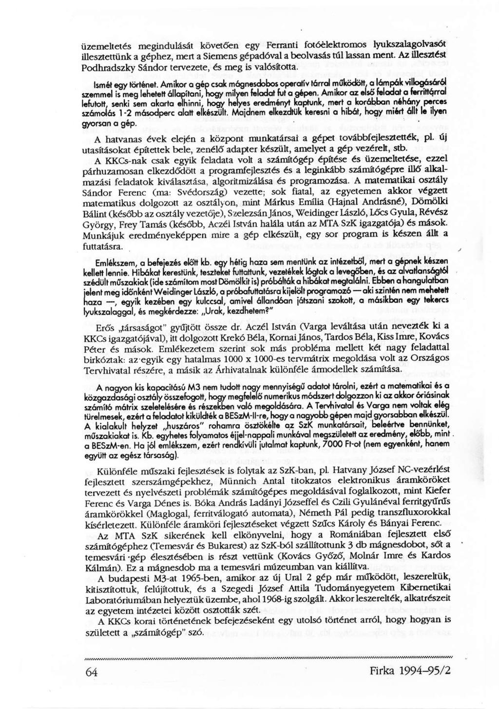 üzemeltetés megindulását követően egy Ferianti fotóelektromos lyukszalagolvasót illesztettünk a géphez, mert a Siemens gépadóval a beolvasás túl lassan ment.