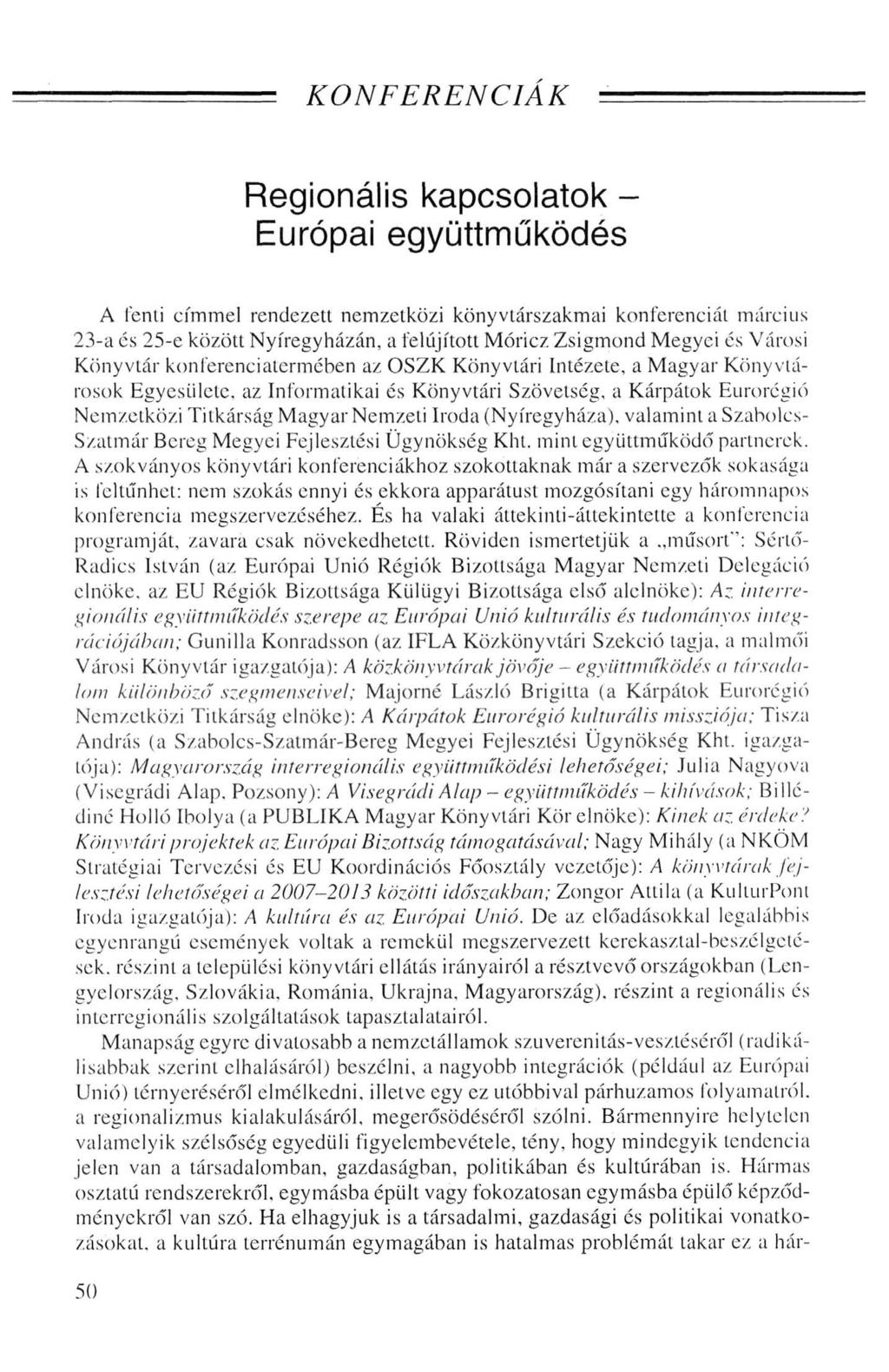 KONFERENCIÁK Regionális kapcsolatok - Európai együttműködés A lenti címmel rendezett nemzetközi könyvtárszakmai konferenciát március 23-a és 25-e között Nyíregyházán, a felújított Móricz Zsigmond
