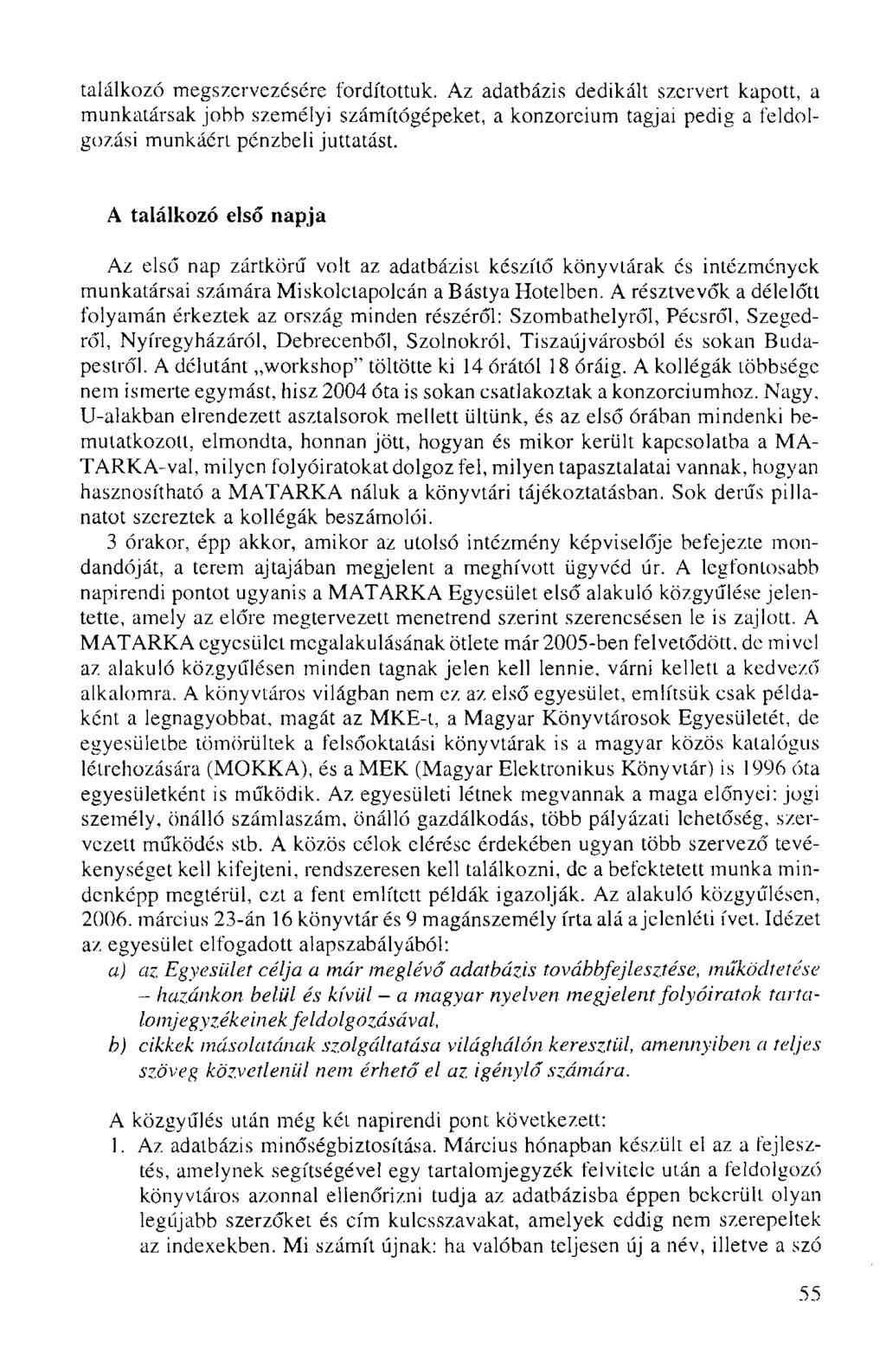 találkozó megszervezésére fordítottuk. Az adatbázis dedikált szervert kapott, a munkatársak jobb személyi számítógépeket, a konzorcium tagjai pedig a feldolgozási munkáért pénzbeli juttatást.