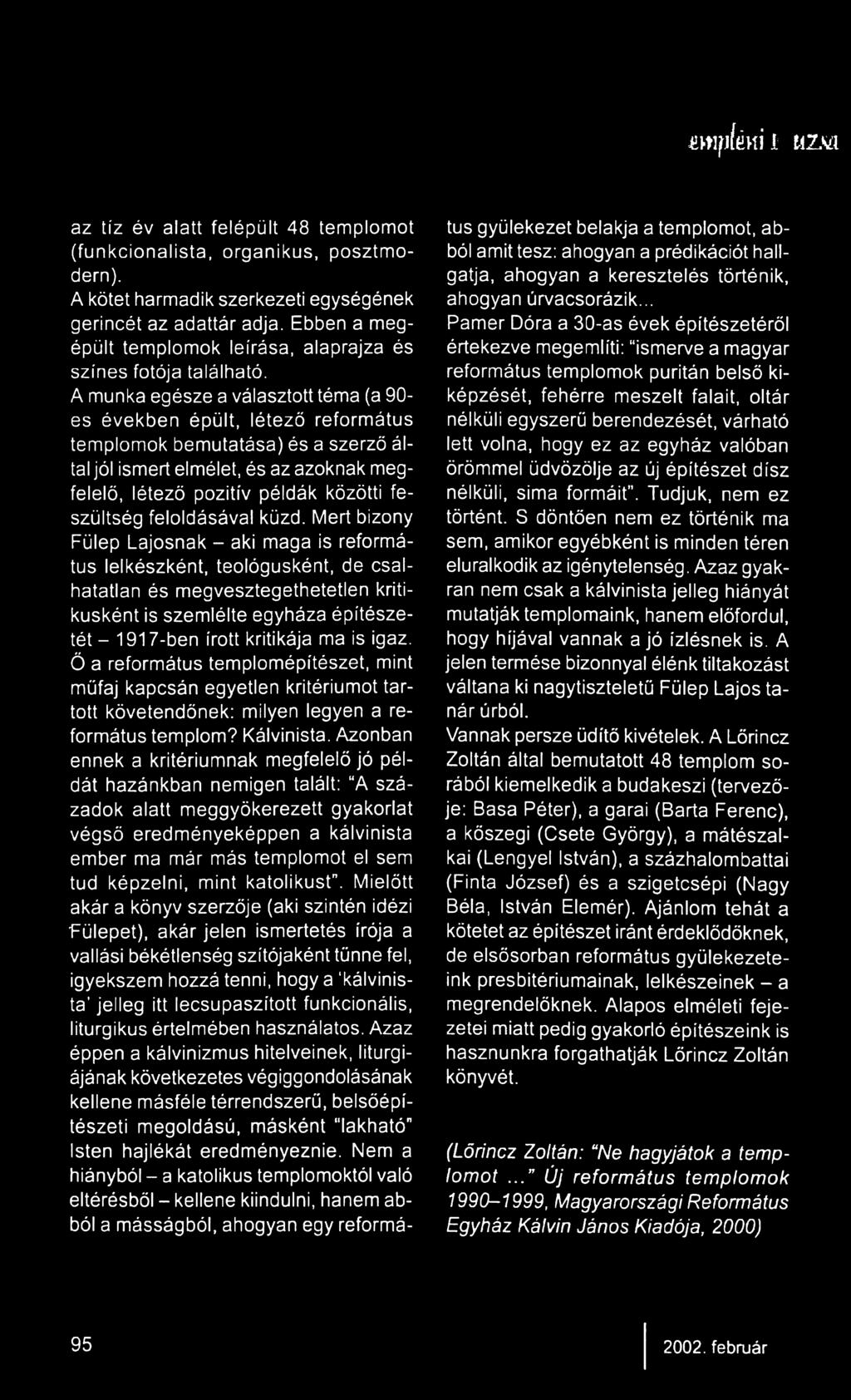 A munka egésze a választott téma (a 90- es években épült, létező református templomok bemutatása) és a szerző által jól ismert elmélet, és az azoknak megfelelő, létező pozitív példák közötti