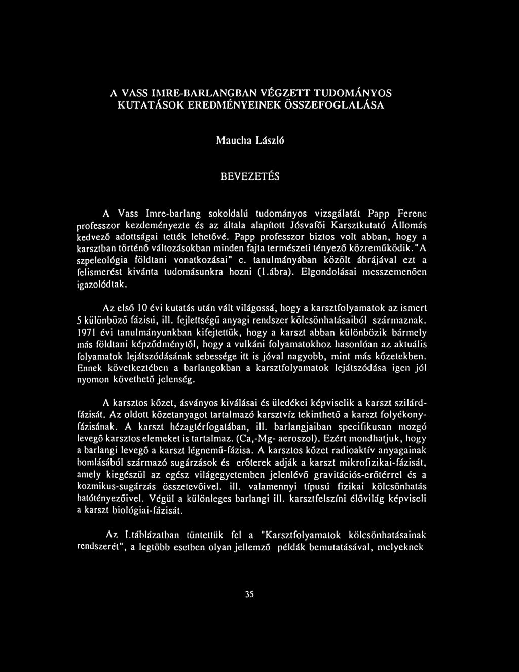 Papp professzor biztos volt abban, hogy a karsztban történő változásokban minden fajta természeti tényező közreműködik. "A szpeleológia földtani vonatkozásai" c.