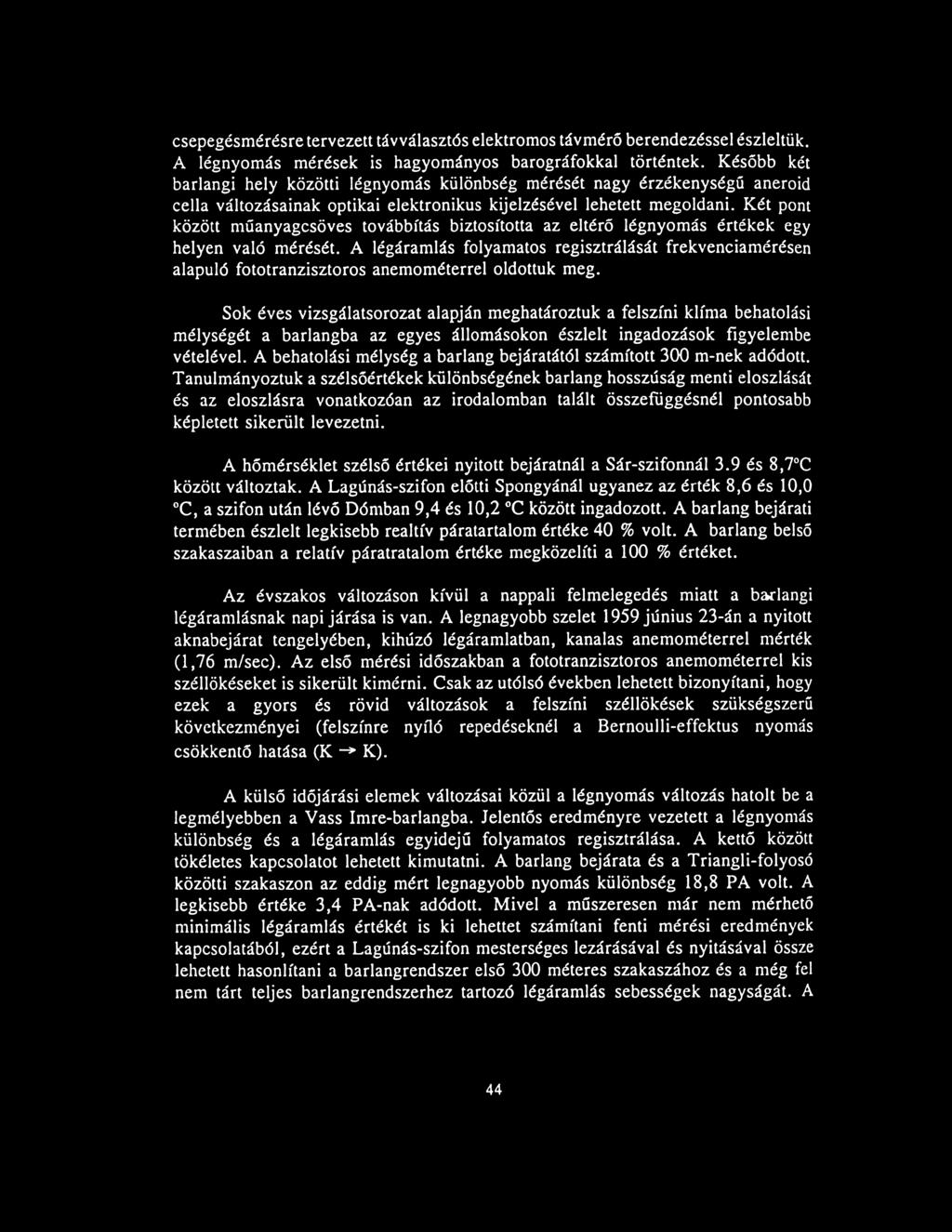 Két pont között műanyagcsöves továbbítás biztosította az eltérő légnyomás értékek egy helyen való mérését.