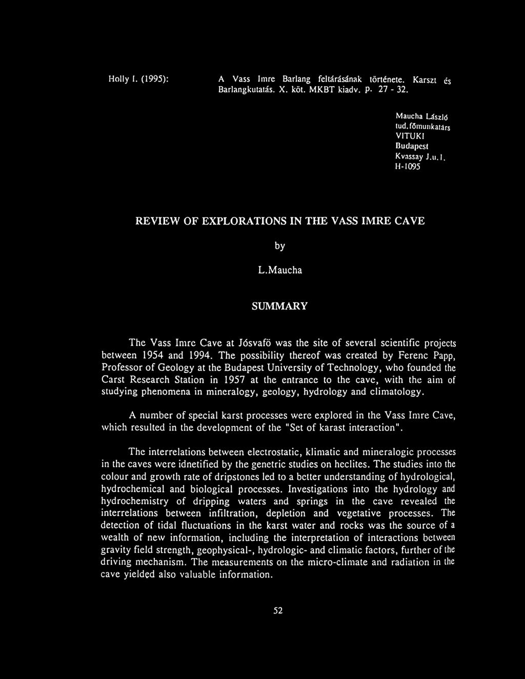The possibility thereof was created by Ferenc Papp, Professor of Geology at the Budapest University of Technology, who founded the Carst Research Station in 1957 at the entrance to the cave, with the