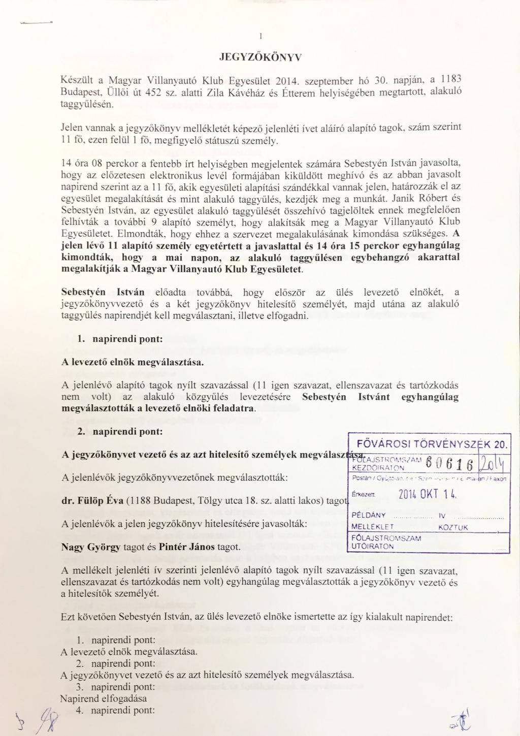 _ FŐVÁROSI TÖRVÉNYSZ K 20 JEGYZŐKÖNYV Készült a Magyar Villanyautó Klub Egyesület 2014. szeptember hó 30. napján, a 118% Budapest, Ullöi út 452 sz.
