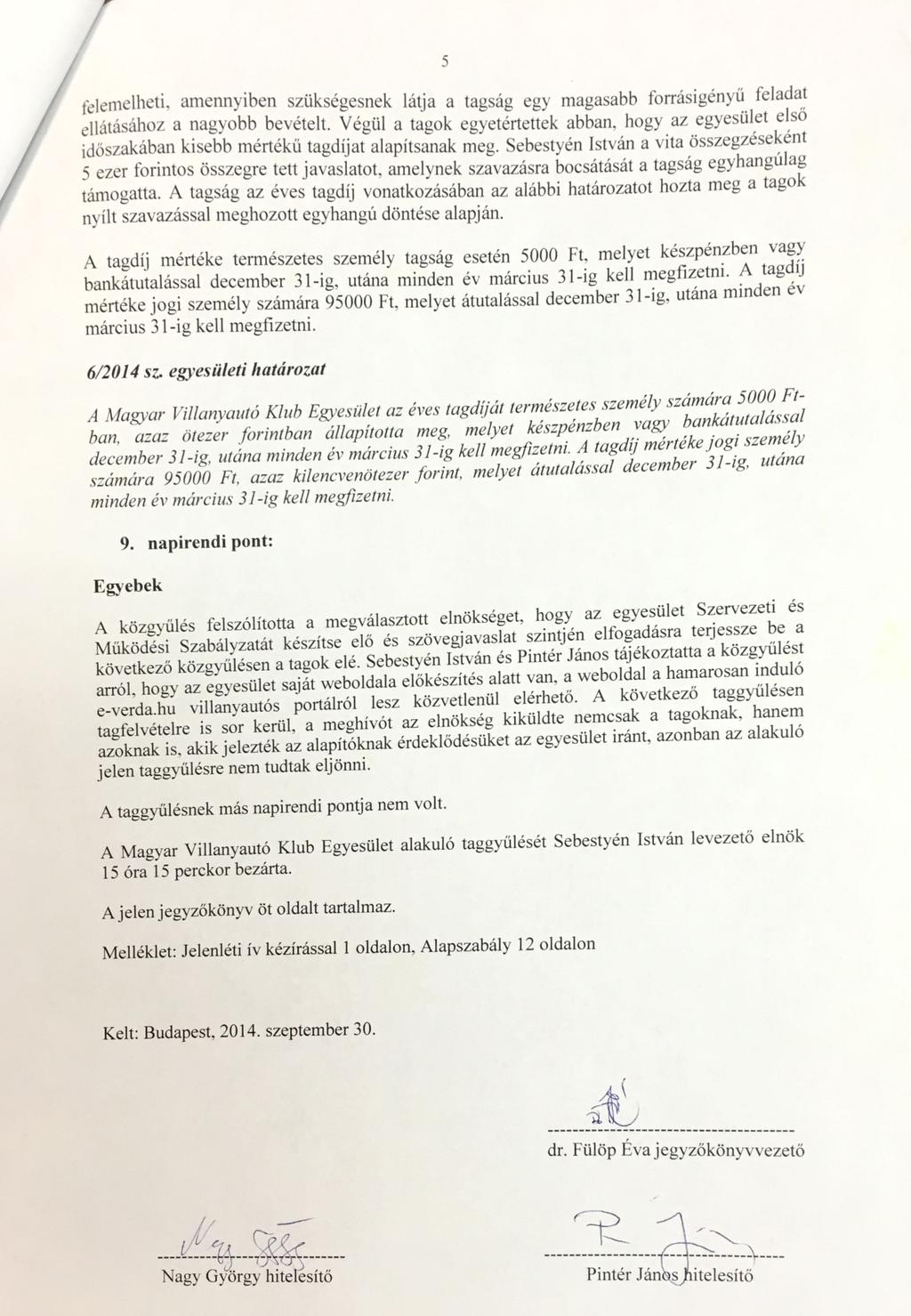 5 felemelhet'" amennyiben SZükSégesnek látja a tagság egy magasabb forrásigényű feladat.ellnátasahoz a nagyobb, bevételt.