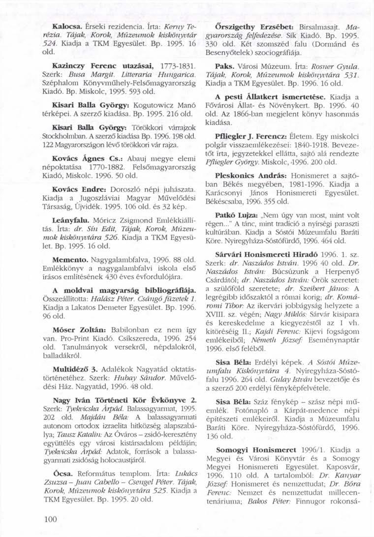 Kalocsa. Érseki rezidencia. írta: Keniy Terézia. Tájak, Korok, Múzeumok kiskönyvtár 524. Kiadja a TKM Egyesület. Bp. 1995. 16 old. Kazinczy Ferenc utazásai, 1773-1831. Szerk: Busa Margit.