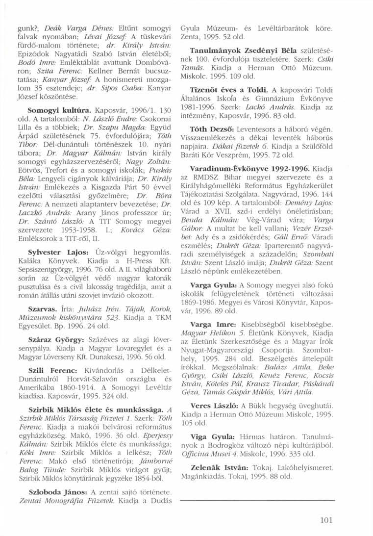gunk?; Deák Varga Dénes: Eltűnt somogyi falvak nyomában; Lévai József: A tüskevári fürdő-malom története; dr.