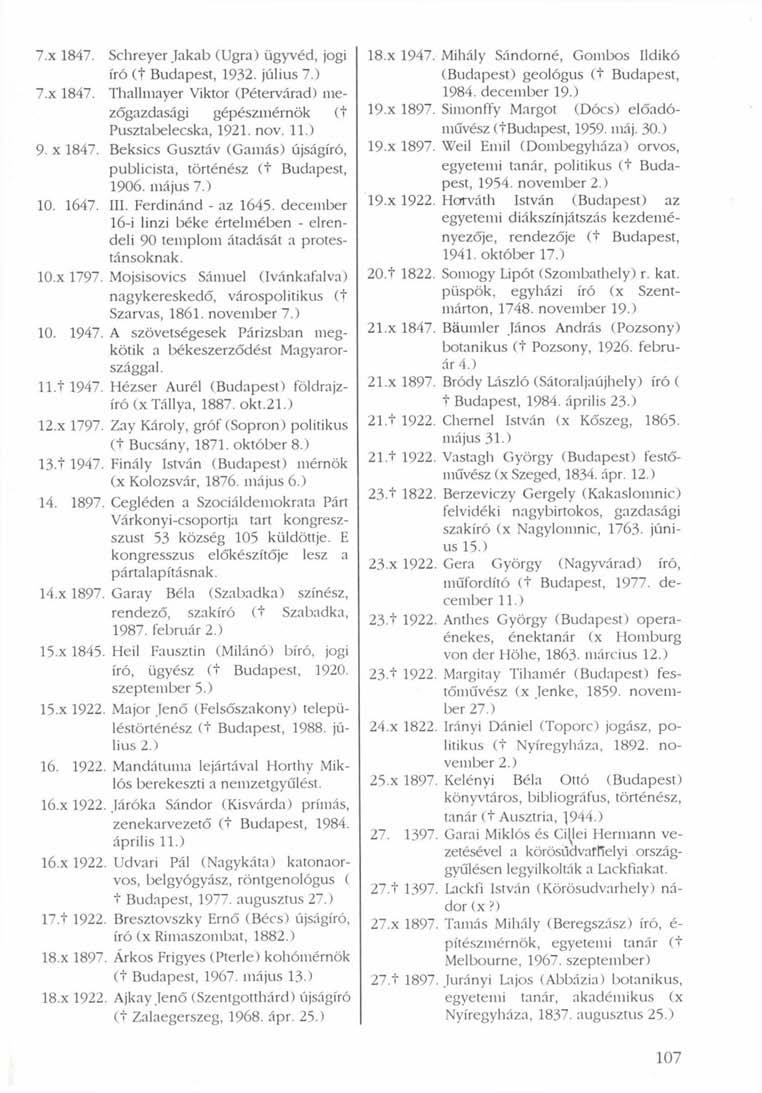 7.x 1847. Schreyer Jakab CUgra) ügyvéd, jogi író (t Budapest, 1932. július 7.) 7.x 1847. Thallmayer Viktor (Pétervárad) mezőgazdasági gépészmérnök (t Pusztabelecska, 1921. nov. 11.) 9. x 1847.