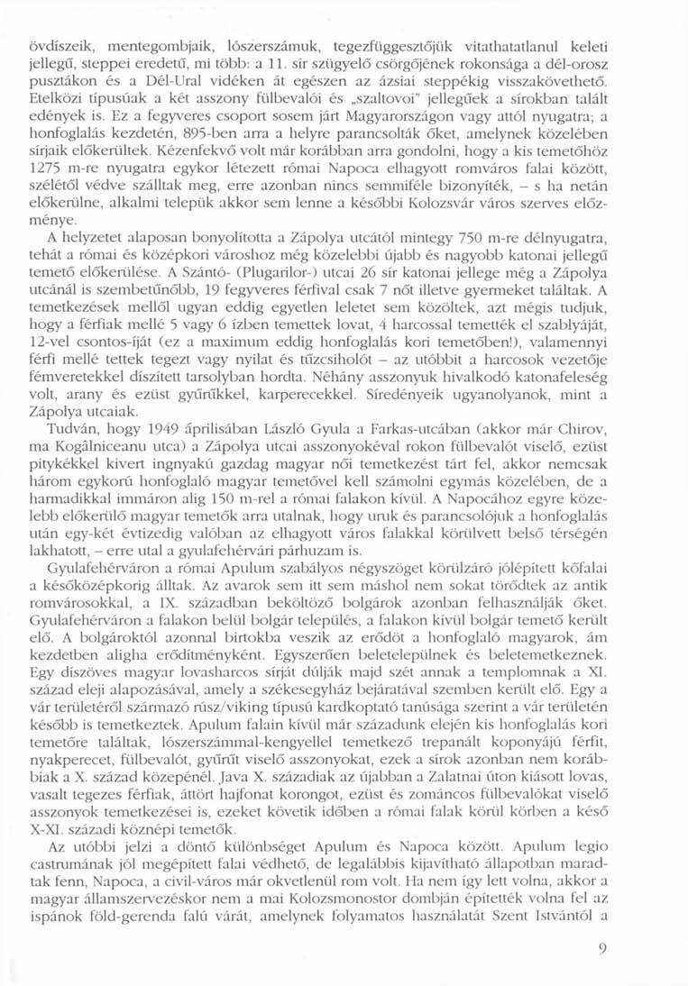 övdíszeik, mentegombjaik, lószerszámuk, tegezfüggesztőjük vitathatatlanul keleti jellegű, steppei eredetű, mi több: a 11.