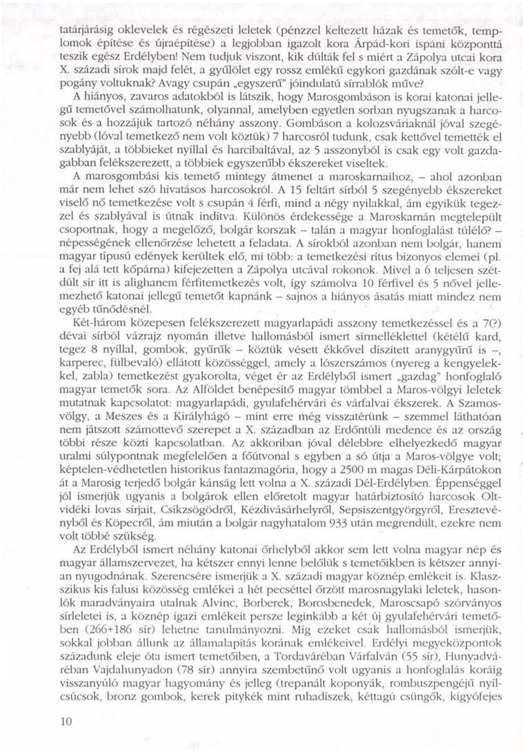 tatárjárásig oklevelek és régészeti leletek (pénzzel keltezett házak és temetők, templomok építése és újraépítése) a legjobban igazolt kora Árpád-kori ispáni központtá teszik egész Erdélyben!