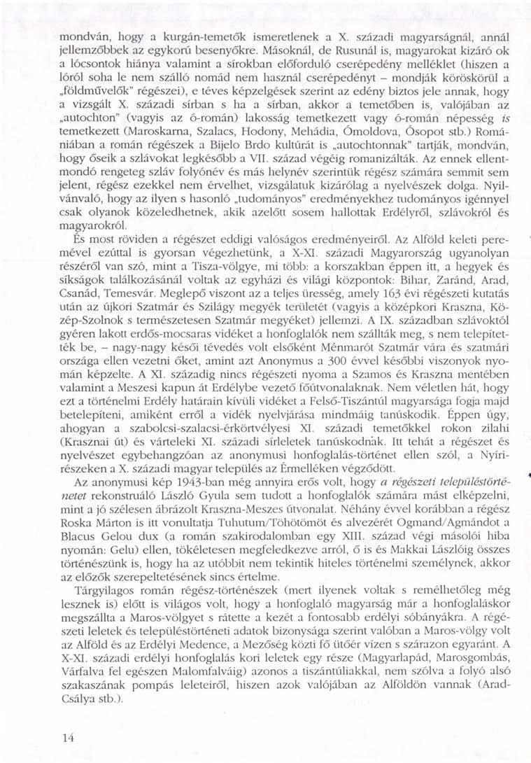 mondván, hogy a kurgán-temetők ismeretlenek a X. századi magyarságnál, annál jellemzőbbek az egykorú besenyőkre.