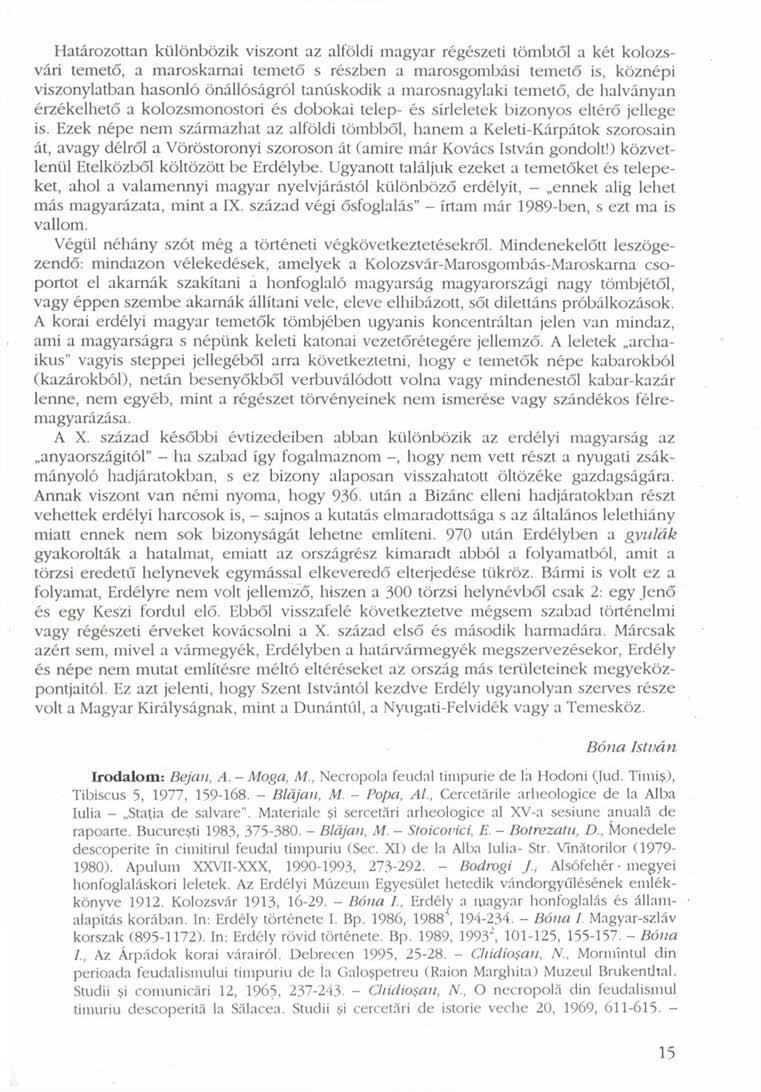Határozottan különbözik viszont az alföldi magyar régészeti tömbtől a két kolozsvári temető, a maroskarnai temető s részben a marosgombási temető is, köznépi viszonylatban hasonló önállóságról