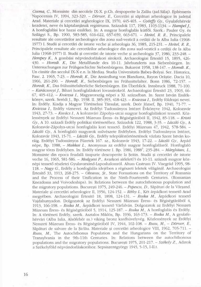 Costna, C., Morminte din secolele IX-X. p.ch. despoperite la Zaläu (jud.sälaj). Ephémeris Napocensis IV, 1994, 323-329. - Döriier, E., Cercetäri $i säpäturi arheologice In jude(ul Arad.