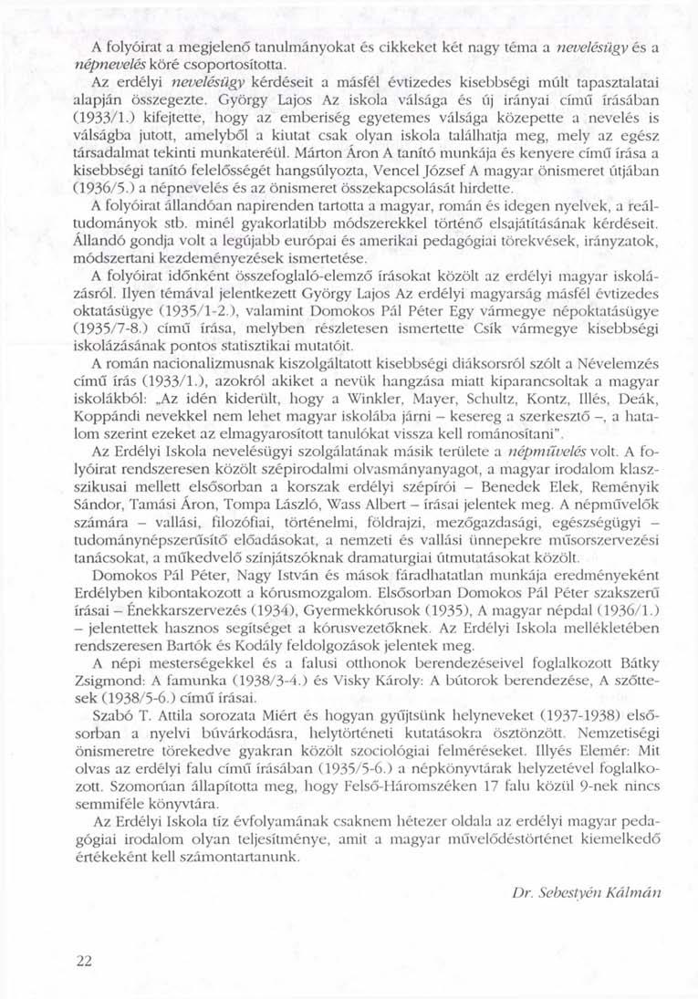 A folyóirat a megjelenő tanulmányokat és cikkeket két nagy téma a nevelésügy és a népnevelés köré csoportosította.