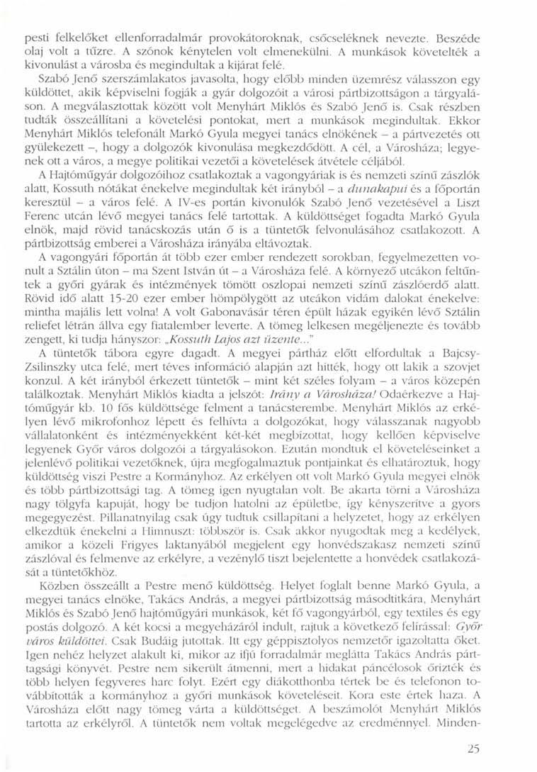 pesti felkelőket ellenforradalmár provokátoroknak, csőcseléknek nevezte. Beszéde olaj volt a tűzre. A szónok kénytelen volt elmenekülni.