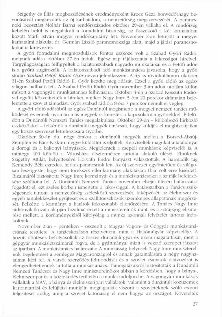 Szigethy és Éliás megbeszélésének eredményeként Krecz Géza honvédőrnagy bevonásával megkezdték az új karhatalom, a nemzetőrség megszervezését.