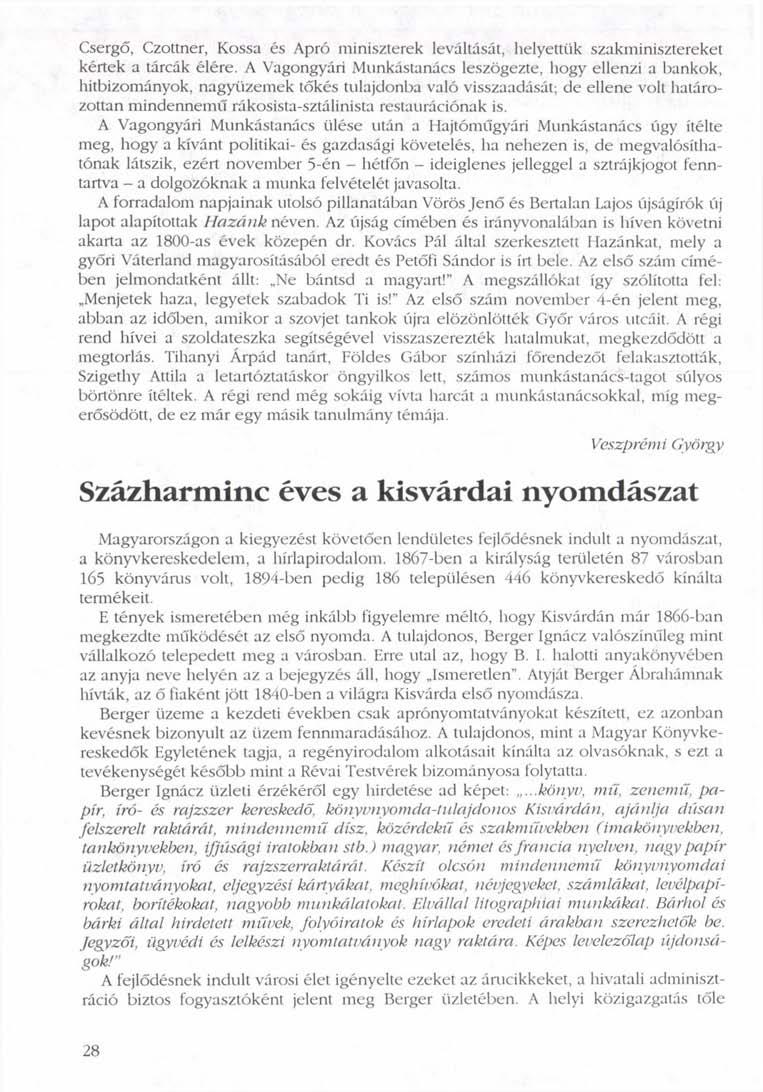 Csergő, Czottner, Kossá és Apró miniszterek leváltását, helyettük szakminisztereket kértek a tárcák élére.