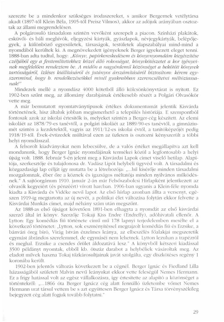 szerezte be a mindenkor szükséges irodaszerekel, s amikor Bergernek vetélytársa akadt (1897-től Klein Béla, 1905-től Preisz Vilmos), akkor az adójuk arányában osztoztak az állami megrendelésen.