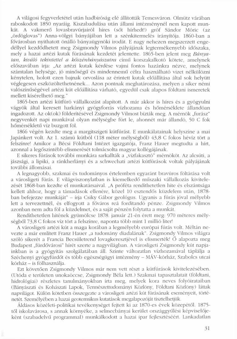 A világosi fegyverletétel után hadbíróság elé állították Temesváron. Olmtitz várában raboskodott 1850 nyaráig. Kiszabadulása után állami intézménynél nem kapott munkát.